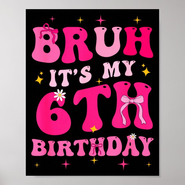 Poster Bruh Its My 6th Birthday Pink 6 Year Old Coquette  (Frente)