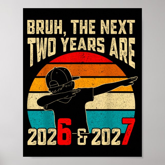 Poster Bruh, The Next Two Years Are 2026 &amp; 2027 Funny (Frente)