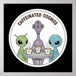 Poster Caffeinated Cosmos Cute Funny Alien Coffee