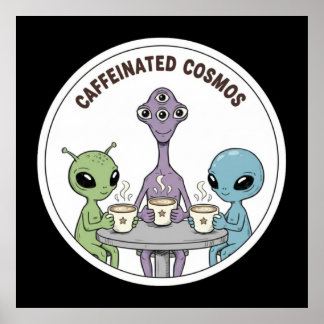 Poster Caffeinated Cosmos Cute Funny Alien Coffee