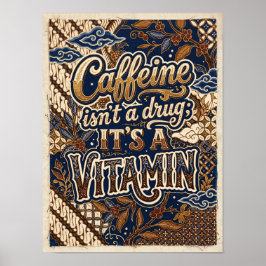 Poster caffeine isn't a drug it's a vitamin