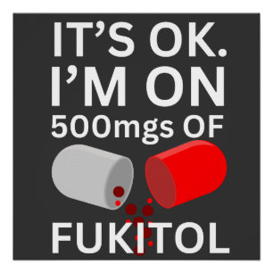 Póster Camisa Fukitol Está tudo bem, estou a 500 mgs de