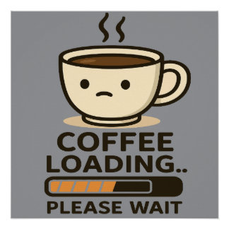Póster Carregando Café, Por Favor Aguarde - Café da Manhã