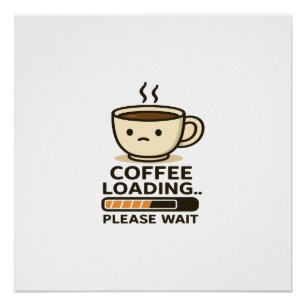 Póster Carregando Café, Por Favor Aguarde - Café da Manhã