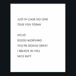 Poster Caso Ninguém Te Disse Hoje. Olá, Bom Mor<br><div class="desc">Caso Ninguém Te Disse Hoje. Olá,  Bom Dia,  estás a fazer Excelente,  acredito em ti,  Bumbum simpático</div>