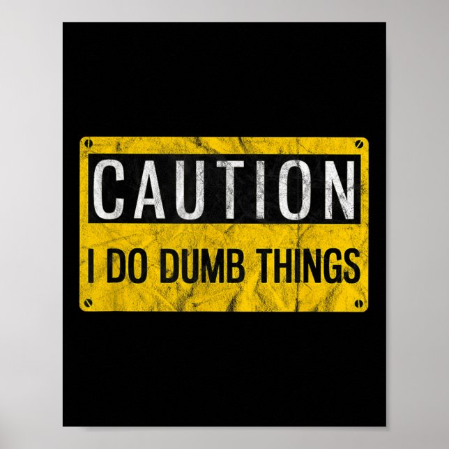 Poster Caution I Do Dumb Things Funny Gag Warning Sign Gi (Frente)