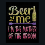 Poster Cerveja Para Mim Sou A Mãe Do Noivo Camisa Família<br><div class="desc">Cerveja Para Mim Sou A Mãe Do Noivo Presente Divertido Para Família Da Noiva</div>