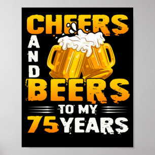 Poster Cheers And Beers To My 75 Years 75th Birthday Gift