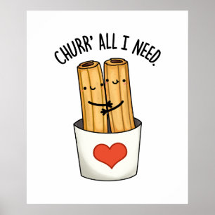 Poster Churr Tudo O Que Preciso É De Churros Cute Pun