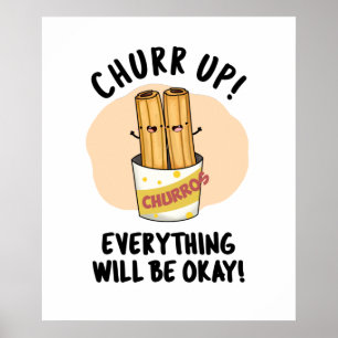Poster Churr Up Everything Will Be Okay Funny Churros Pun