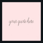 Poster Citação Personalizada de Script Elegante<br><div class="desc">Citação personalizada de script elegante. Crie seu próprio design de texto de script de caligrafia personalizado.</div>