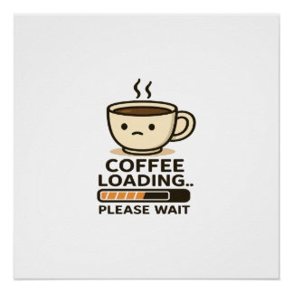 Póster Coffee Loading Please Wait- Funny Morning Caffeine