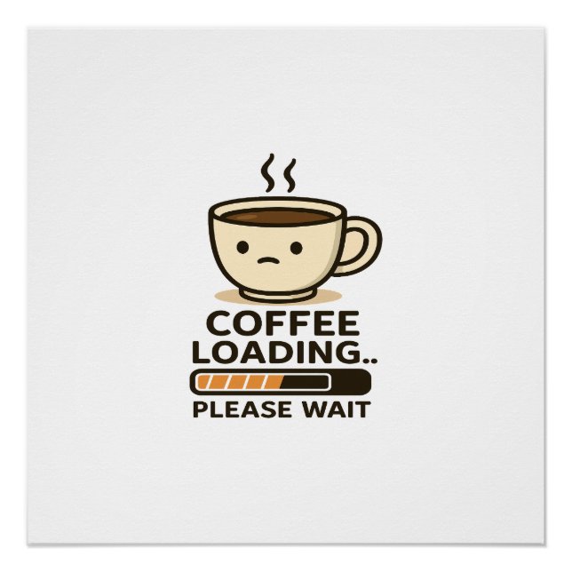 Póster Coffee Loading Please Wait- Funny Morning Caffeine (Frente)