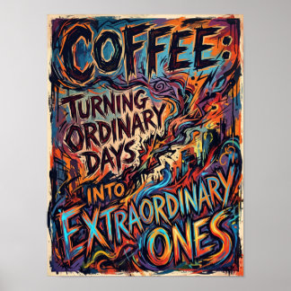 Poster coffee turning ordinary days into extraordinary 