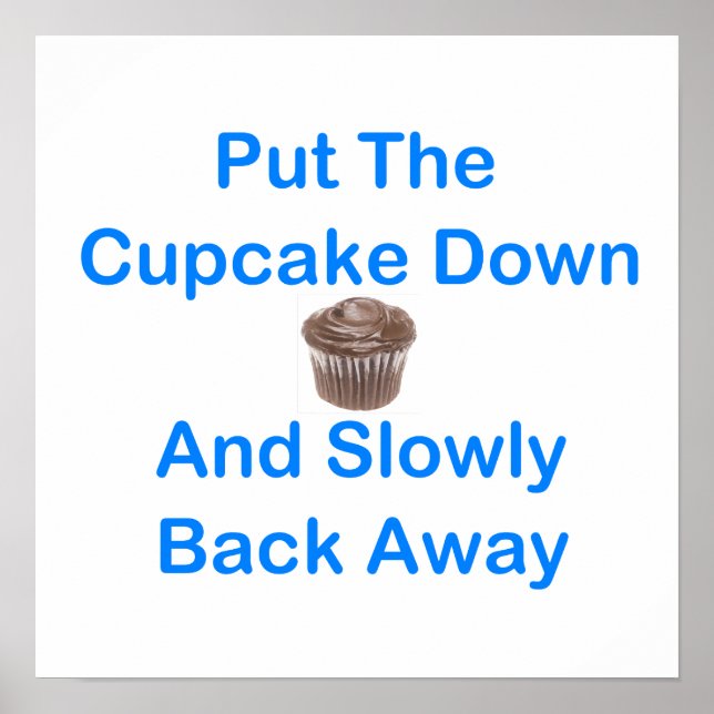 Póster Coloque O Cupcake Para Baixo E Devagar Para Fora (Frente)