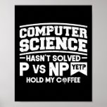 Poster Computer Science P Vs Np Coffee Programmer Coding<br><div class="desc">Este design de Computação Engraçado com Codificação de Programas lê que a ciência da computação ainda não resolveu o p vs np? Segure meu café. Perfeito para um administrador de banco de dados, um engenheiro de software ou um profissional de ti que adora dados e ciência da computação e um...</div>