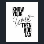 Poster Conheça Seu Valor E Depois Adicione Imposto<br><div class="desc">Conheça Seu Valor E Depois Adicione Imposto</div>