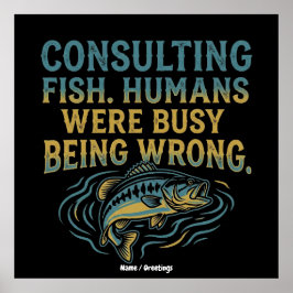 Poster Consulting Fish Humans Were Busy Being Wrong Funny