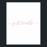 Poster Cor-de-rosa simples Respire o script<br><div class="desc">Simples poster branco com um script "só respirar" rosa penteado.</div>