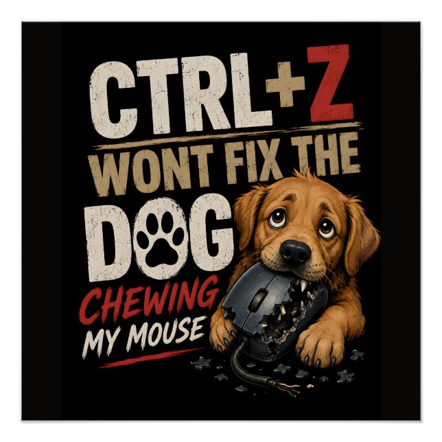 Póster CTRL + Z Não Vai Consertar o Cachorro Roendo Meu M (Frente)
