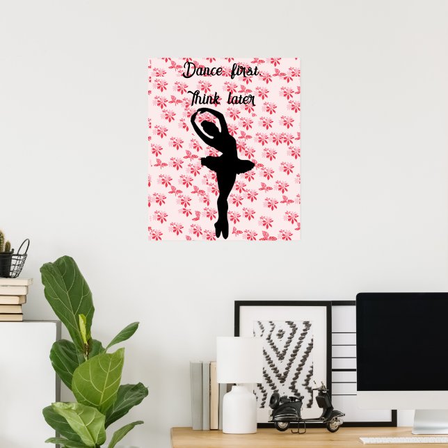 Poster Dança primeiro, pensa mais tarde | bailarina de fl (Escritório em casa)