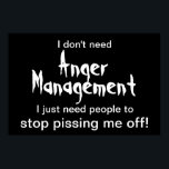 Poster de gerenciamento de raiva - Texto branco em<br><div class="desc">"Eu não preciso de gerenciamento de raiva. Só preciso que as pessoas parem de me irritar...  poster engraçado para a raiva certa! Também disponível em texto preto sobre fundo branco.</div>