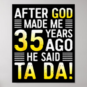 Poster Depois que Deus Me Fez 35 Anos Atrás Ele Disse Ta