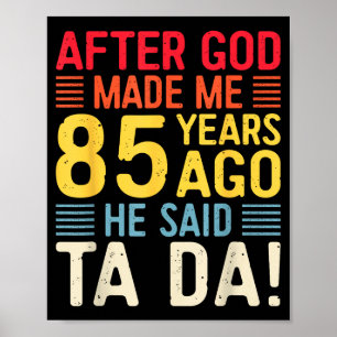 Poster Depois que Deus me fez há 85 anos Ele disse Ta Da