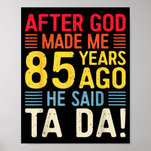 Poster Depois que Deus me fez há 85 anos Ele disse Ta Da