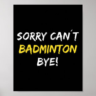 Poster Desculpe, mas não posso jogar Badminton Bye Shuttl