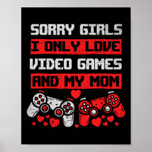 Poster Desculpe Meninas Eu Só Amo Videos games E Meu Meni