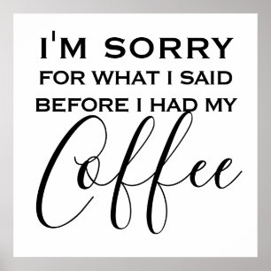 Poster Desculpe Pelo Que Disse Antes Da Coffee Engraçada