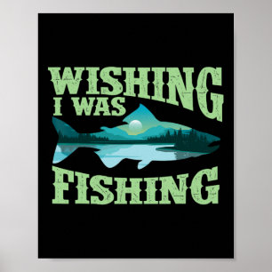 Poster Desejando Que Eu Estava Pescando - Pescador Pescad