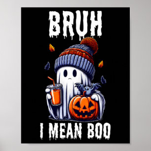 Poster Dia de as Bruxas engraçado Cute Ghost Bruh I Quero