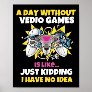 Poster Dia Sem Video Games É Como Gamer de Vídeo Engraçad
