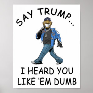 Poster Diga Trump Eu Ouvi Que Você Gosta deles Tontos Eng