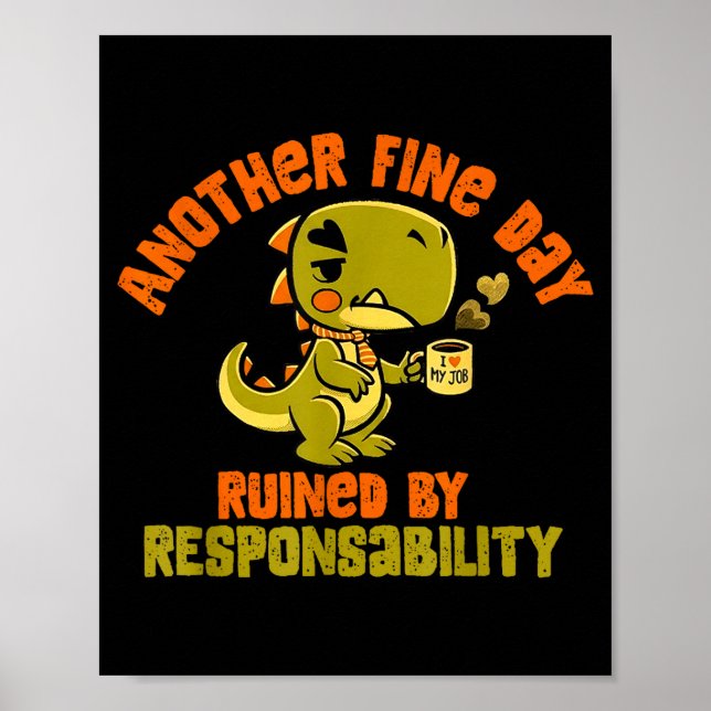 Poster Dinosaur Another Fine Day Ruined By Resnsibility  (Frente)