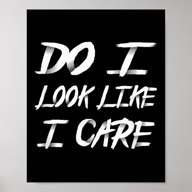 Poster Do I Look Like I Care Cool Saying  (Frente)