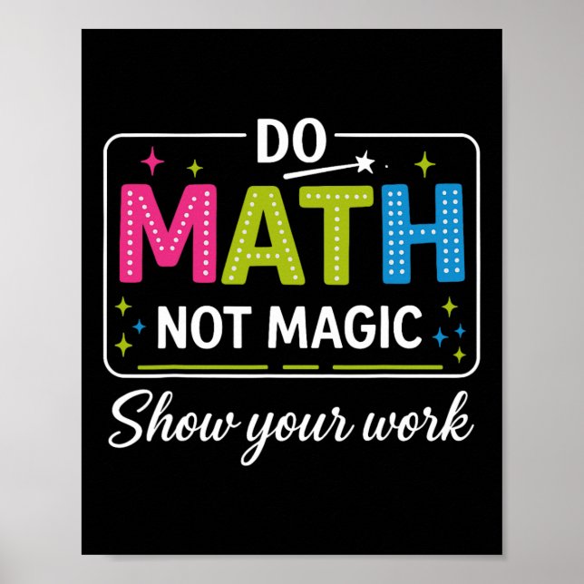 Poster Do Math Not Magic Funny Math Teacher Back To Schoo (Frente)