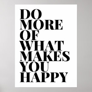 Poster Do More Of What Makes You Happy