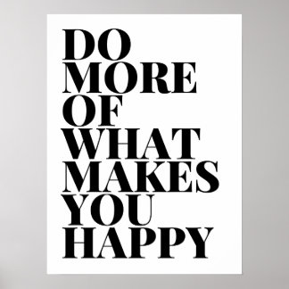 Poster Do More Of What Makes You Happy