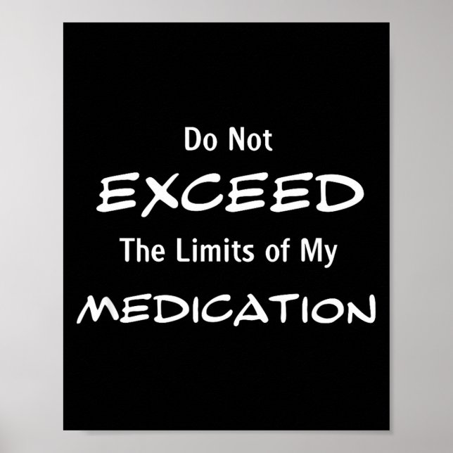 Poster Do Not Exceed The Limits Of My Medication Funny No (Frente)