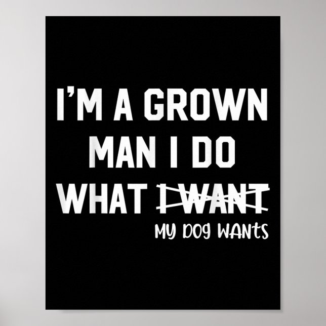 Poster Dog Dad I'm A Grown Man I Do What My Dog Wants Dog (Frente)