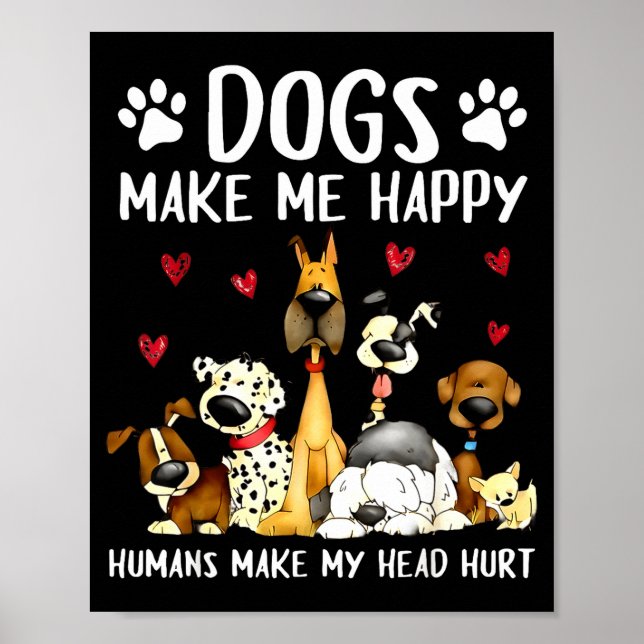 Poster Dogs Make Me Happy Humans Make My Head Hurt Funny  (Frente)
