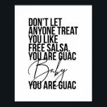 Poster Don’t Let Anyone Treat You Like Free Salsa...<br><div class="desc">Don’t Let Anyone Treat You Like Free Salsa. You Are Guac Baby,  You. Are. Guac.</div>