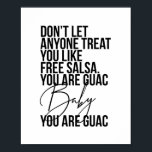 Poster Don’t Let Anyone Treat You Like Free Salsa...<br><div class="desc">Don’t Let Anyone Treat You Like Free Salsa. You Are Guac Baby,  You. Are. Guac.</div>