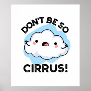 Poster Don't Be So Cirrus Funny Weather Cloud Pun