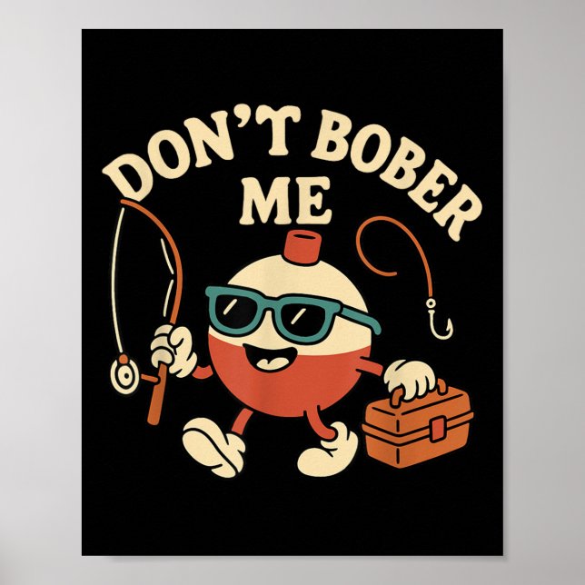 Poster Don't Bobber Me Funny Fishing Bobber Quote  (Frente)