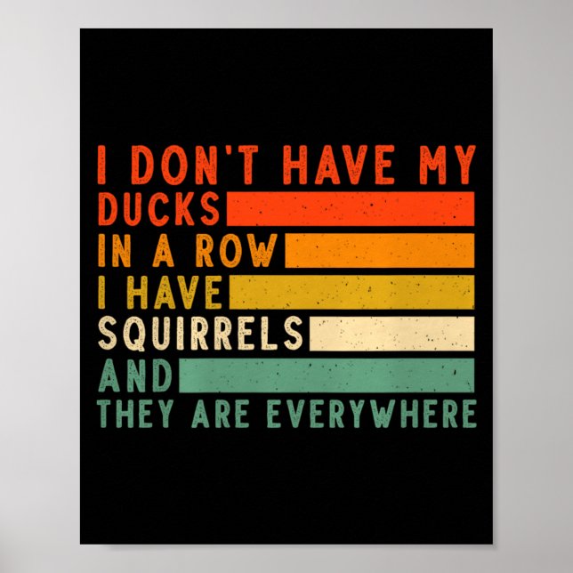Poster Dont Have Ducks In A Row I Have Squirrels Everywhe (Frente)