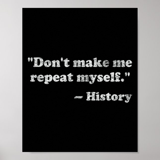 Poster Dont Let Me Repeat Myself History  (Frente)